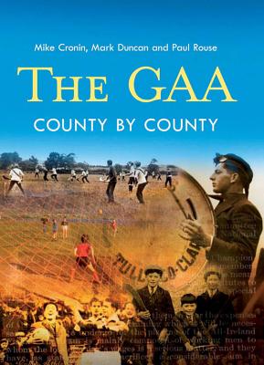 The GAA: County by County - Cronin, Mike, and Duncan, Mark, and Rouse, Paul