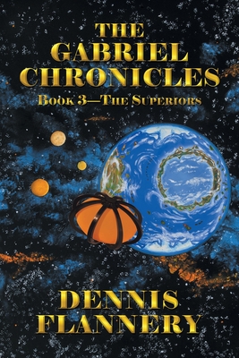 The Gabriel Chronicles: Book 3-The Superiors - Flannery, Dennis