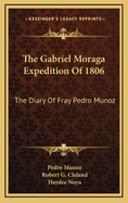 The Gabriel Moraga Expedition of 1806: The Diary of Fray Pedro Munoz