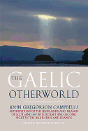 The Gaelic Otherworld: John Gregorson Campbell's Superstitions of the Highlands and the Islands of Scotland and Witchcraft and Second Sight in the Highlands and Islands