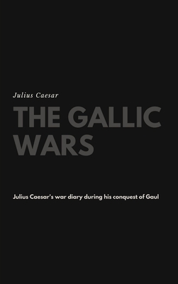 The Gallic Wars - Caesar, Julius