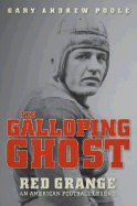 The Galloping Ghost: Red Grange: An American Football Legend