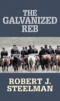 The Galvanized Reb - Steelman, Robert J