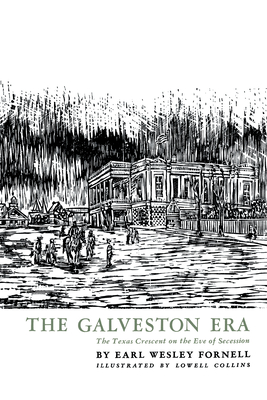 The Galveston Era: The Texas Crescent on the Eve of Secession - Fornell, Earl Wesley