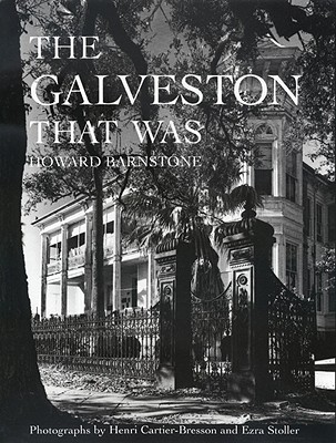 The Galveston That Was - Barnstone, Howard, and Cartier-Bresson, Henri (Photographer), and Stoller, Ezra (Photographer)