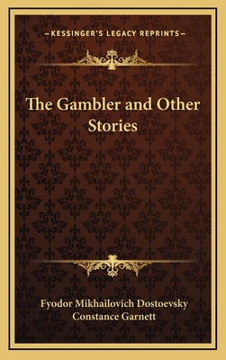 The Gambler and Other Stories - Dostoevsky, Fyodor Mikhailovich, and Garnett, Constance (Translated by)