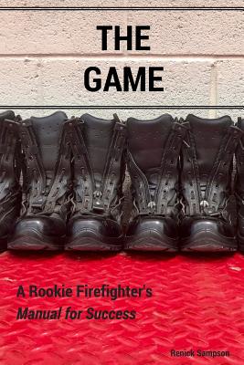 The Game: A Rookie Firefighter's Manual For Success - Sampson, Renick