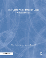 The Game Audio Strategy Guide: A Practical Course