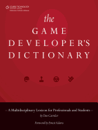 The Game Developer's Dictionary: A Multidisciplinary Lexicon for Professionals and Students