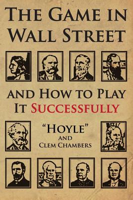 The Game in Wall Street: and how to play it successfully - Chambers, Clem, and Hoyle