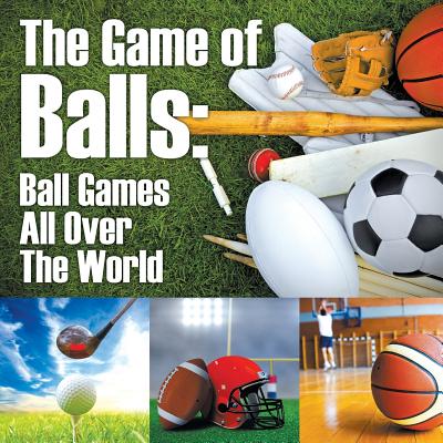 The Game of Balls: Ball Games All Over The World - Baby Professor