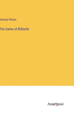 The Game of Billiards - Phelan, Michael