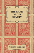 The Game of Gin Rummy - A Collection of Historical Articles on the Rules and Tactics of Gin Rummy