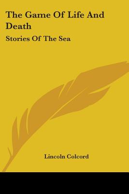 The Game Of Life And Death: Stories Of The Sea - Colcord, Lincoln