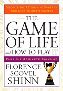 The Game of Life and How to Play It: Discover the Astonishing Power of Your Mind to Create Success