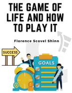 The Game of Life and How to Play It: Winning Rules for Success and Happiness