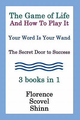 The Game Of Life And How To Play It, Your Word Is Your Wand, The Secret Door To Success 3 Books In 1 - Shinn, Florence Scovel