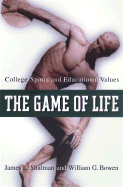 The Game of Life: College Sports and Educational Values - Shulman, James, and Bowen, William G