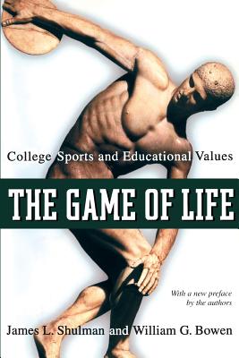 The Game of Life: College Sports and Educational Values - Shulman, James L, and Bowen, William G