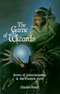 The Game of Wizards: Roots of Consciousness and the Esoteric Arts