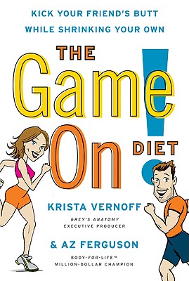 The Game On! Diet: Kick Your Friend's Butt While Shrinking Your Own - Vernoff, Krista, and Ferguson, Az