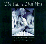 The Game That Was: The George Brace Baseball Photo Collection - Cahan, Richard, and Jacob, Mark