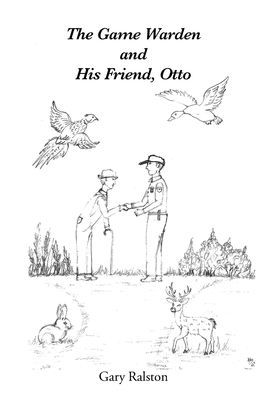 The Game Warden and His Friend, Otto - Ralston, Gary