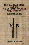 The Gamelan Digul and the Prison Camp Musician Who Built It: An Australian Link with the Indonesian Revolution