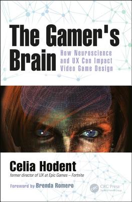The Gamer's Brain: How Neuroscience and UX Can Impact Video Game Design - Hodent, Celia