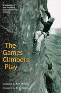 The Games Climbers Play: A Selection of 100 Mountaineering Articles