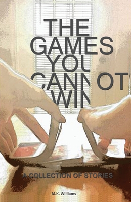 The Games You Cannot Win - Williams, M K
