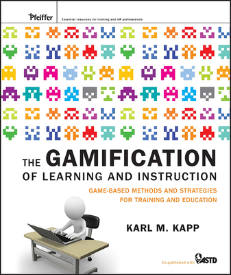 The Gamification of Learning and Instruction - Kapp, Karl M