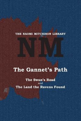 The Gannet's Path: The Swan's Road and The Land the Ravens Found - Mitchison, Naomi