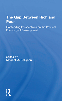 The Gap Between Rich And Poor: Contending Perspectives On The Political Economy Of Development - Seligson, Mitchell A