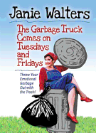 The Garbage Truck Comes on Tuesdays and Fridays: Throw Your Emotional Garbage Out with the Trash!