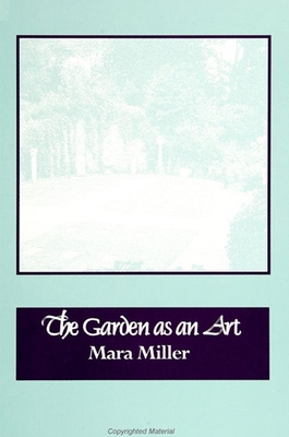 The Garden as an Art - Miller, Mara