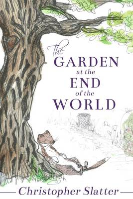 The Garden at the End of the World - Slatter, Christopher, and Humphreys, Lisa (Cover design by)