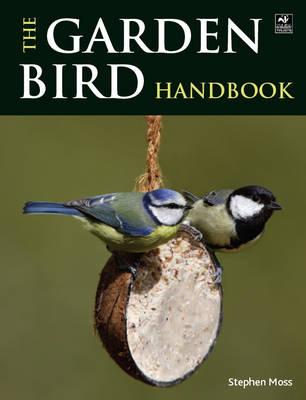The Garden Bird Handbook: How to Attract, Identify and Watch the Birds in Your Garden - Moss, Stephen