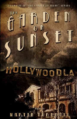 The Garden on Sunset: A Novel of Golden-Era Hollywood - Turnbull, Martin