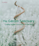 The Garden Sanctuary: Creating Outdoor Space to Soothe the Soul - Mitchell, Keith, Mr.