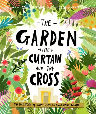 The Garden, the Curtain and the Cross Storybook: The True Story of Why Jesus Died and Rose Again - Laferton, Carl