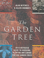 The Garden Tree: An Illustrated Guide to Choosing, Planting and Caring for 500 Garden Trees - Mitchell, Alan, and Coombes, Allen J