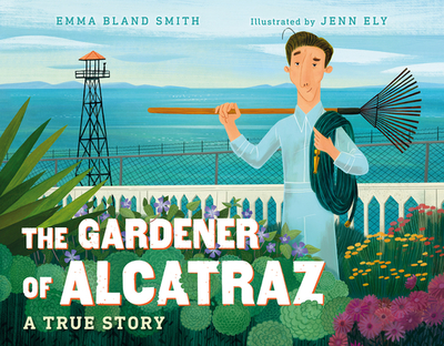 The Gardener of Alcatraz: A True Story - Bland Smith, Emma