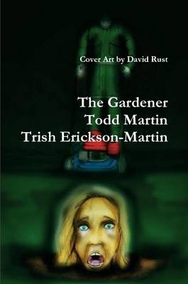 The Gardener - Martin, Todd, and Erickson-Martin, Trish