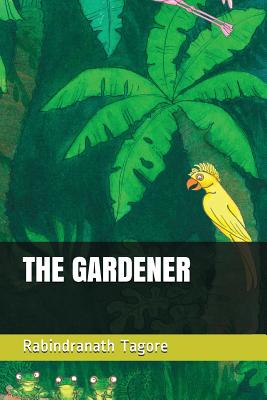 The Gardener - Tagore, Rabindranath