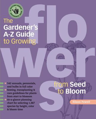 The Gardener's A-Z Guide to Growing Flowers from Seed to Bloom: 576 annuals, perennials, and bulbs in full color - Powell, Eileen