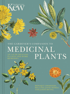 The Gardener's Companion to Medicinal Plants: An A-Z of Healing Plants and Home Remedies