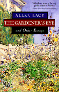 The Gardener's Eye and Other Essays - Lacy, Allen