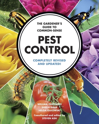 The Gardener's Guide to Common-Sense Pest Control: Completely Revised and Updated - Olkowski, William, and Daar, Sheila, and Olkowski, Helga