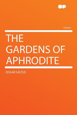 The Gardens of Aphrodite - Saltus, Edgar